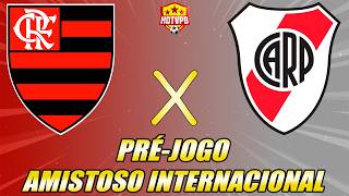- PRÉ-JOGO - FLAMENGO X RIVER PLATE  AMISTOSO INTERNACIONAL
