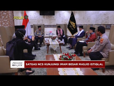 PRESISI UPDATE : SATGAS NCS KUNJUNGI IMAM BESAR MASJID ISTIQLAL 01/03/2024 16 : 00