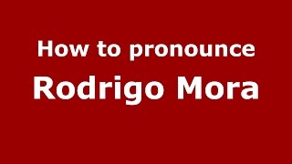 How to pronounce Rodrigo Mora