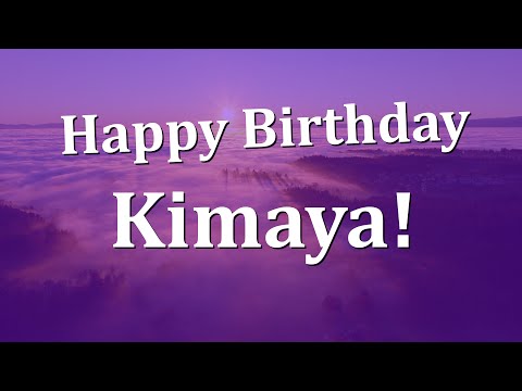 Happy Birthday Kimaya!  Have an Amazing Birthday!