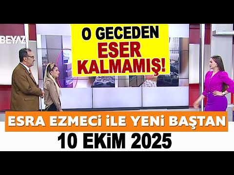 Esra Ezmeci ile Yeni Baştan 10 Ekim 2025