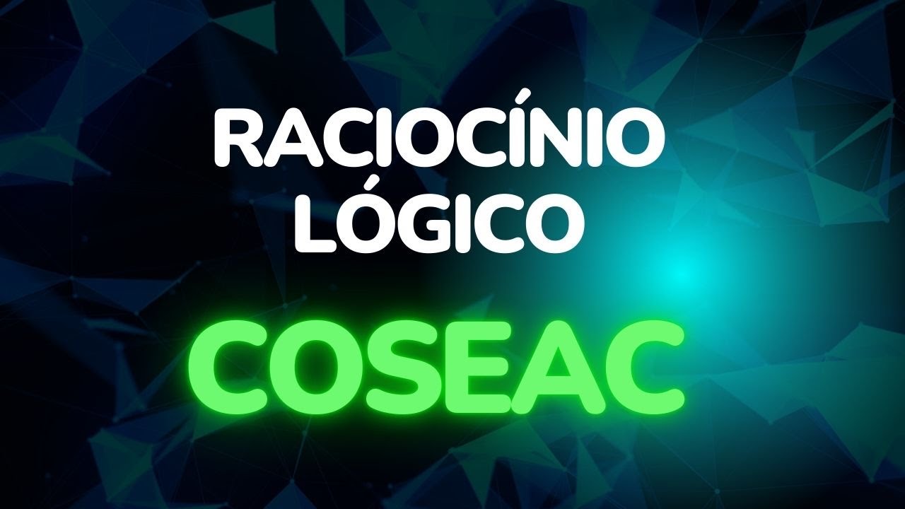 Raciocínio Lógico - Coseac - Vídeo 2