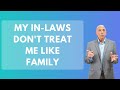 My In-laws Don't Treat Me Like Family | Paul Friedman
