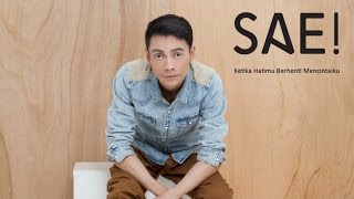 SAE! - Ketika Hatimu Berhenti Mencintaiku (Official Lyric Video)