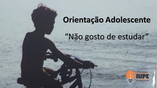 Não gosto de estudar!
