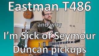 Video thumbnail for Eastman T486 and why I'm Sick of Seymour Duncan Pickups by davlav Music