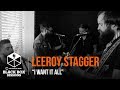 Leeroy Stagger - "I Want It All"