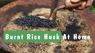 DIY Burnt Rice Husk At Home - Easy - Saving