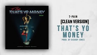 That&#39;s Yo Money (CLEAN VERSION) - T-pain