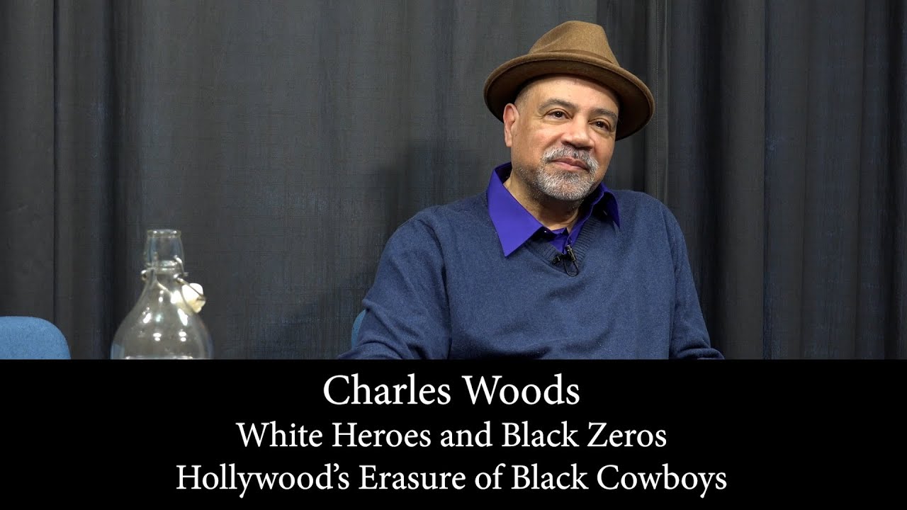 Charles Woods - White Heroes and Black Zeros | Hollywoods's Erasure of Black Cowboys | Mini-Lecture