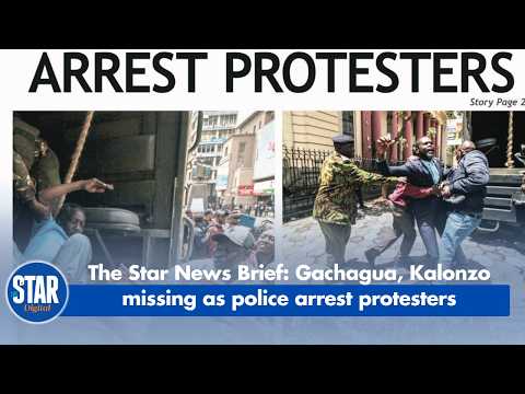The Star News Brief: Gachagua, Kalonzo missing as police arrest protesters