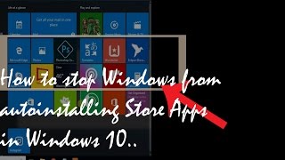 Stop Windows from auto installing unwanted Store Apps in Windows 10 [Beginner