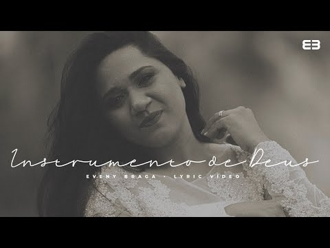 EVENY BRAGA/INSTRUMENTO DE DEUS/LYRIC VÍDEO (ACESSÍVEL EM LIBRAS)
