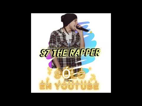 S7 THE RAPPER -  SÓLO EN YOUTUBE (FULL MIXTAPE)