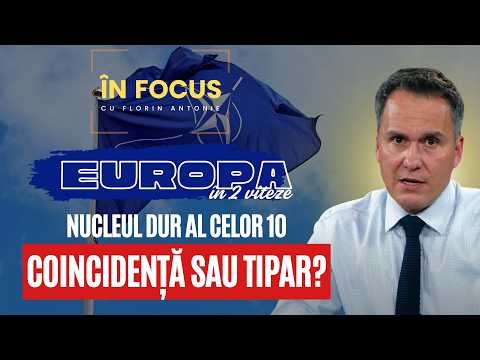 În Focus cu Florin Antonie | Europa în două viteze: nucleul dur al celor 10 - Coincidență sau tipar?
