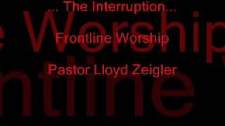 Frontline Worship- The Interruption Lloyd Zeigler (Masters Commission)