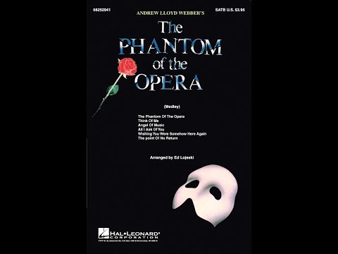 The Phantom of the Opera (Medley) (SATB Choir) - Arranged by Ed Lojeski