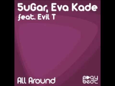 5Ugar, Eva Kade - All Around Feat. Evil T (Original Mix)