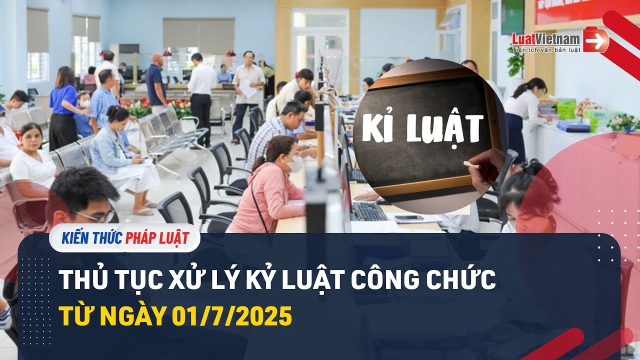 Thủ tục xử lý kỷ luật công chức từ ngày 01/7/2025