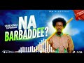 Sabboonaa Tafarraa NA BARBADDEE New Oromic Music Video 2026