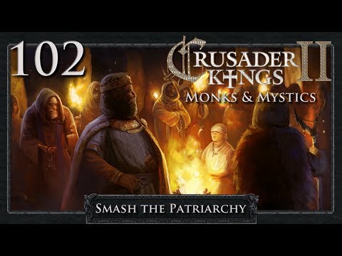 Crusader Kings 2: Smash the Patriarchy Part 102 - Adding Another Opus