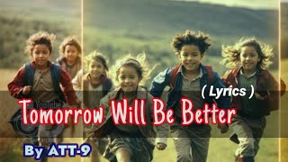 Download lagu Tomorrow Will Be Better - ATT9 || Lyrics mp3 Download lagu Tomorrow Will Be Better - ATT9 || Lyrics mp3