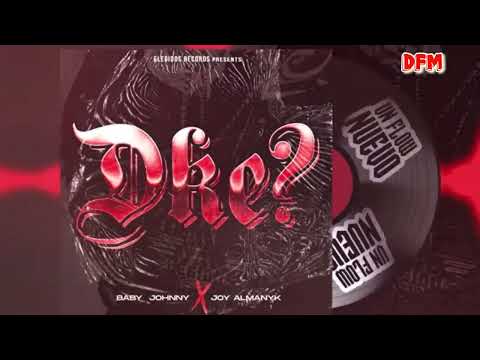Baby Johnny Ft Joy Almanyk-DKE? 🔥🎧🔥🎶✍🏼