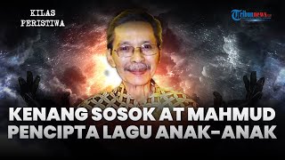 Sosok AT Mahmud, Sang Maestro Seni & Pencipta Lagu Anak yang Abadi, Ini Deretan Karya Legendarisnya