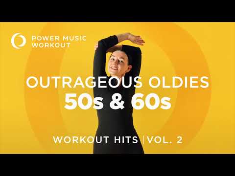 Outrageous Oldies - 50s & 60s Vol. 2 by Power Music Workout (128 BPM)