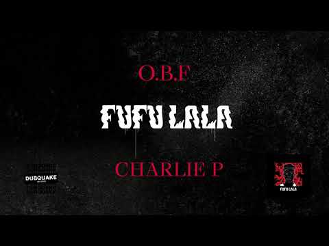 O.B.F x CHARLIE P - FUFU LALA (OFFICIAL AUDIO)