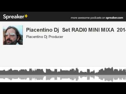Piacentino Dj  Set RADI0 MINI MIXA  2014 (creato con Spreaker)