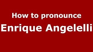 How to pronounce Enrique Angelelli