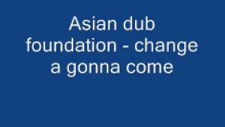 Asian dub foundation - change a gonna come