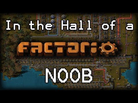 In the Hall of the Factorio Noob