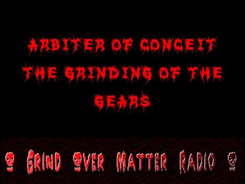 Arbiter of Conceit - The Grinding of the Gears