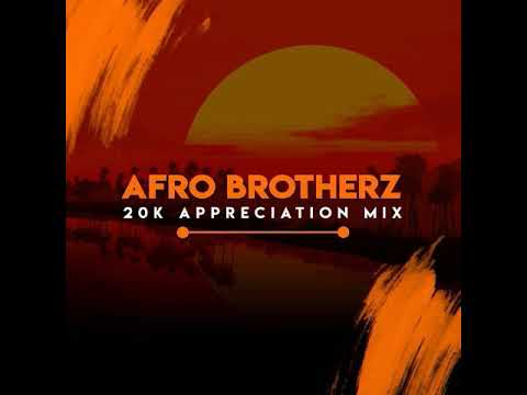 Afro Brotherz - 20K Appreciation Mix - 2019