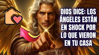 DIOS DICE: LOS ÁNGELES ESTÁN EN SHOCK POR LO QUE VIERON EN TU CASA