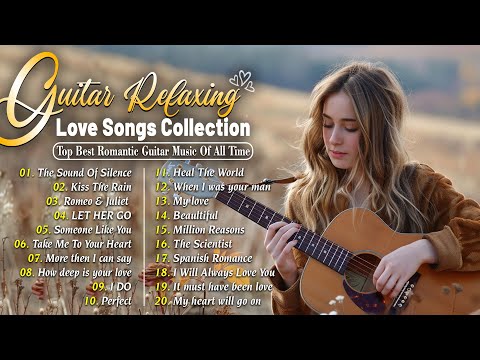 Top 100 Guitar Love Songs Collection. Romantic Guitar Music To Melt Your Heart