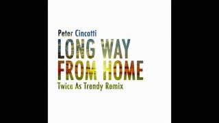 Peter CINCOTTI- Long Way From Home (Twice As Trendy Remix)