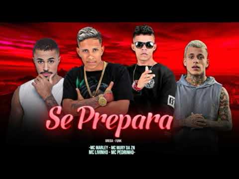MC MARLEY, MC MURY DA ZN E MC LIVINHO E MC PEDRINHO - SE PREPARA - REMIX BREGA FUNK