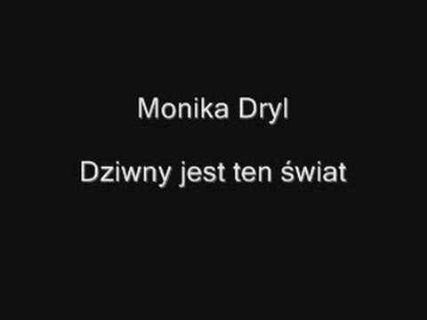 Monika Dryl - Dziwny jest ten świat