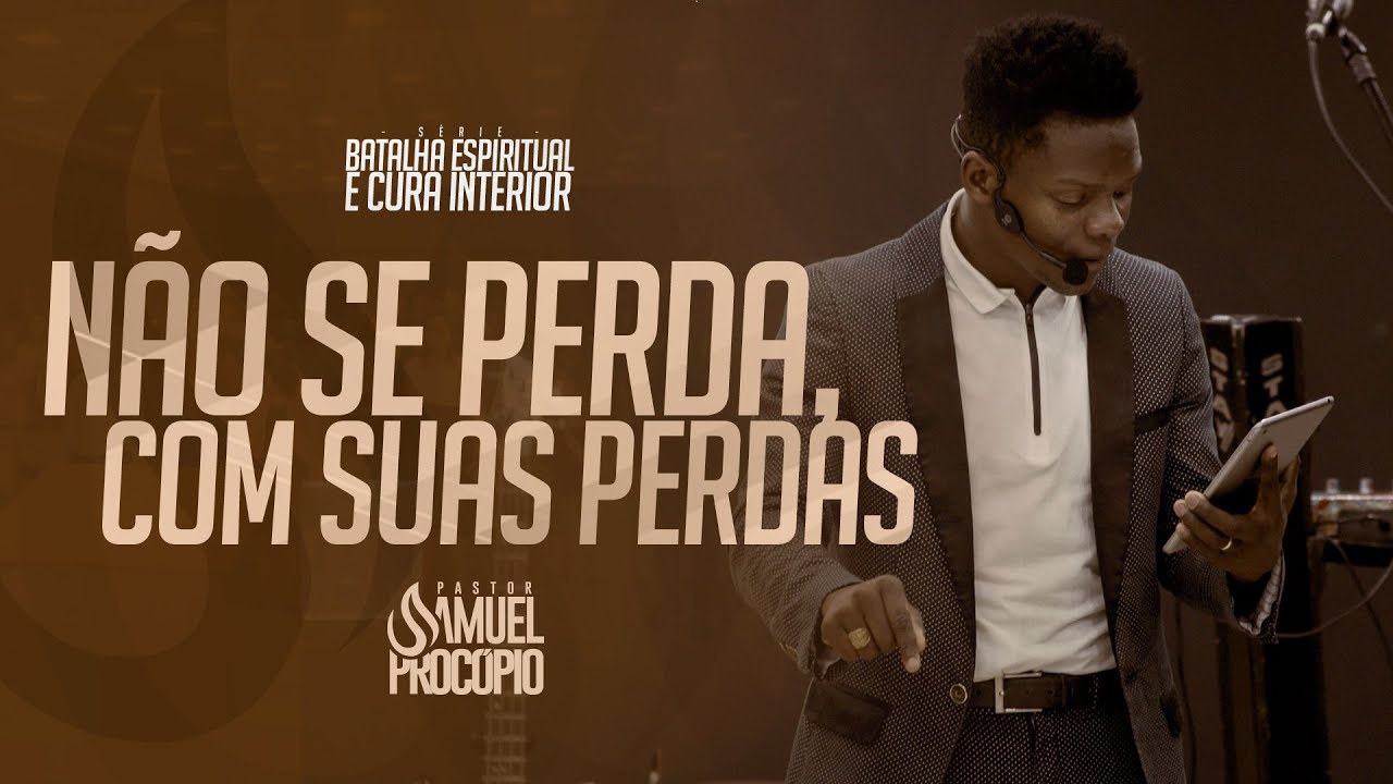 Pastor Samuel Procópio - Não se perda, com suas perdas!