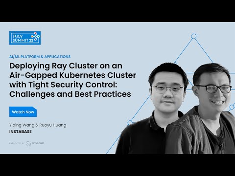Deploying Ray Cluster on an Air-Gapped Kubernetes Cluster with Tight Security Control: Challenges an