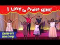I Love To Praise Him Kids Song Sunday School Songs For Kids English Children S Christian Songs