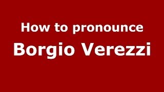 How to pronounce Borgio Verezzi