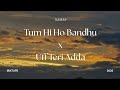 Tum Hi Ho Bandhu X Uff Teri Adda FULL MIX Samay