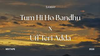 Download lagu Tum Hi Ho Bandhu x Uff Teri Adda | FULL MIX | Samay mp3 Download lagu Tum Hi Ho Bandhu x Uff Teri Adda | FULL MIX | Samay mp3