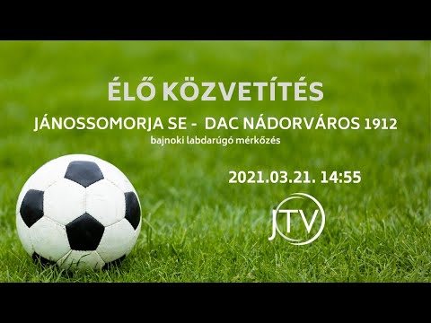 Jánossomorja SE - DAC Nádorváros 1912 | ÉLŐ | 2021.03.21. 15:00
