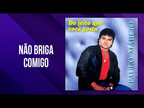 Paulo Márcio - Não Briga Comigo