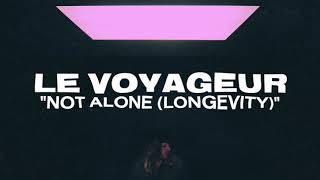 Le Voyageur - Not Alone (Longevity)